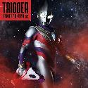 Ultraman Trigger NEW GENERATION TIGA OP : Trigger [Ultraman Edition]