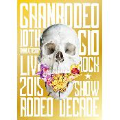 GRANRODEO 10th Anniversary Live 2015 G10 Rock Show -Rodeo Decade- DVD