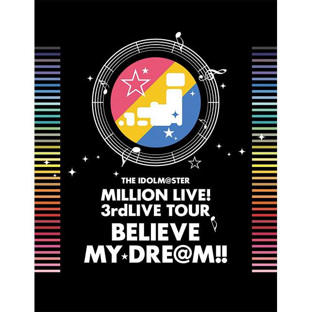 THE IDOLM@STER MILLION LIVE! 3rdLIVE TOUR BELIEVE MY DRE@M!! LIVE Blu-ray 06 & 07 @Makuhari [Limited Release]